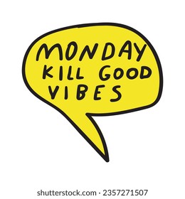 Speech bubble. Phrase - Monday kill good vibes. Hand drawn vector illustration.