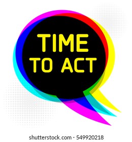 Speech Bubble in Pop-Art Style, business concept with text Time to Act, vector illustration