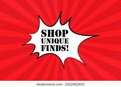 Speech bubble with Shop unique finds text. Boom retro comic style. Pop art style. Vector line icon for Business and Advertising