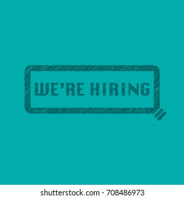 Speech bubble with text we're hiring for HR recruitment / hiring /talent acquisition process