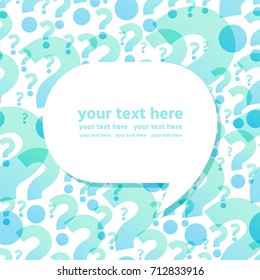 Speech Bubble. Transparent Overlapping Blue And Turquoise Question Marks Background. Vector Illustration. Place For Your Text