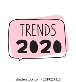 Speech bubble - trends 2020. Hand drawn vector lettering illustration on white background. 