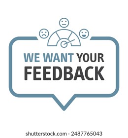 Speech bubble we want your feedback customer satisfaction vector illustration badge