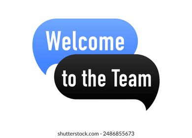 Speech bubble with the Welcome to the team on white background.  Teamwork sign business concept. Vector illustration