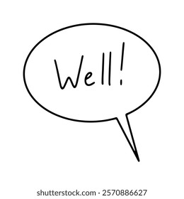 Speech bubble with Well. Emotions doodle bubble