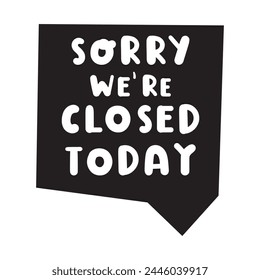 Speech bubble. We're closed. Hand drawn vector design. Illustration on white background.