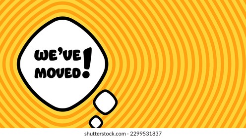 Speech bubble with weve moved text. Boom retro comic style. Pop art style. Vector line icon for Business and Advertising