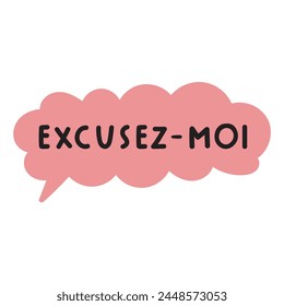 Speech bubble with word - excusez moi. It's mean excuse me on French. Vector illustration on white background.