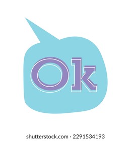 Speech bubble with word OK on white background. Concept of dialo