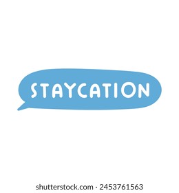 Speech bubble. Word - staycation. Flat design. Hand drawn illustration on white background.