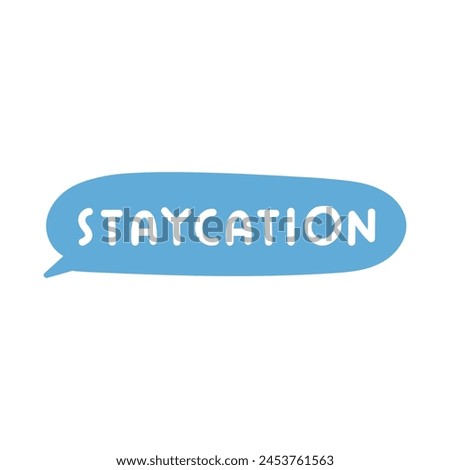 Speech bubble. Word - staycation. Flat design. Hand drawn illustration on white background.