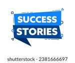 Speech bubble with the word Success stories blue label. Vector stock illustration