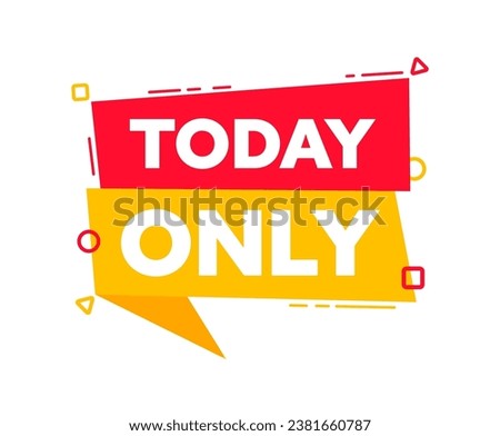 Speech bubble with the word Today only red and yellow label. Vector stock illustration