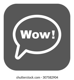 The speech bubble with the word wow icon. Internet and chat, online symbol. Flat Vector illustration. Button