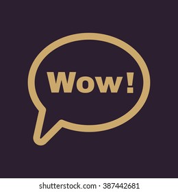 The speech bubble with the word wow icon. Internet and chat, online symbol. Flat Vector illustration