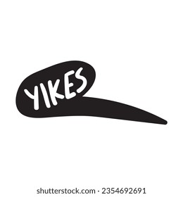 Speech bubble. Yikes. Black color. Vector hand drawn illustration.