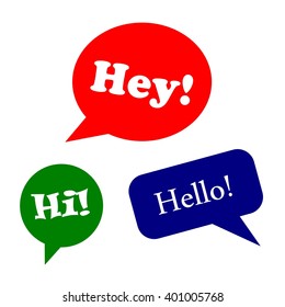 Speech bubbles or greeting design set - Hey! Hi! Hello! 