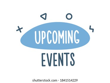 Speech bubbles liquid shape with the text Upcoming Events. Vector hand drawn doodle icon design illustration for cultural, sports, entertainment, education and other kind of activities