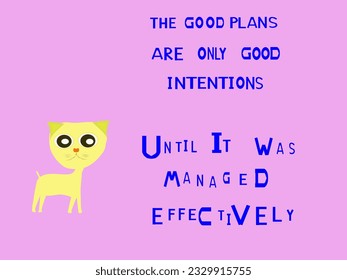 A speech " The good plans are only good intentions until was managed effectively " letter on pink background 
