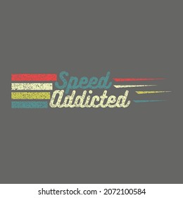 Speed addicted- good to print t shirt, sticker, badge etc. vintage look design concept vector illustration
