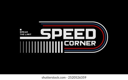 Speed corner, break limit, abstract typography modern design slogan. Vector illustration graphics for print t shirt, apparels, background, poster, banner, postcard and or social media content.