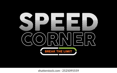 Speed corner, break limit, abstract typography modern design slogan. Vector illustration graphics for print t shirt, apparels, background, poster, banner, postcard and or social media content.