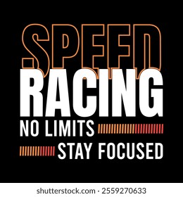 speed racing no limits stay focused typography t-shirt design, motivational inspirational quotes vector lettering design for background ,poster, flyer, banner and print ready file