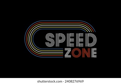 Speed zone, modern and stylish typography slogan. Colorful abstract design with lines style. Vector illustration for print tee shirt, background, apparels,  typography, poster and more.