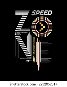 Speed zone, moving forward, modern and stylish typography slogan. Abstract design with lines style. Vector illustration for print tee shirt, apparels, typography, poster. Global swatches.