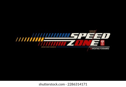 Speed zone, moving forward, modern and stylish typography slogan. Colorful abstract design vector illustration for print tee shirt, apparels, background, typography, poster and more.