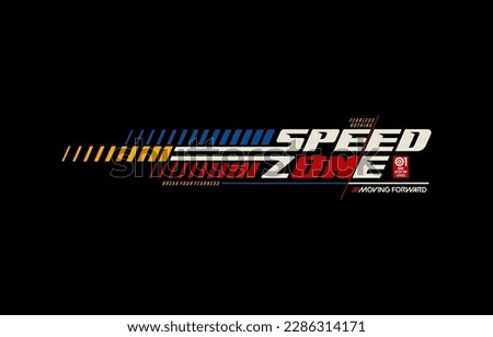 Speed zone, moving forward, modern and stylish typography slogan. Colorful abstract design vector illustration for print tee shirt, apparels, background, typography, poster and more.