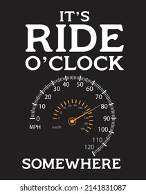 SPEEDOMETER, IT'S RIDE O'CLOCK SOMEWHERE.