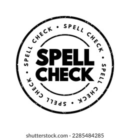 Spell Check - a feature or tool in software applications that automatically reviews and corrects the spelling of words in a text, text concept stamp