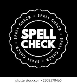 Spell Check - a feature or tool in software applications that automatically reviews and corrects the spelling of words in a text, text concept stamp