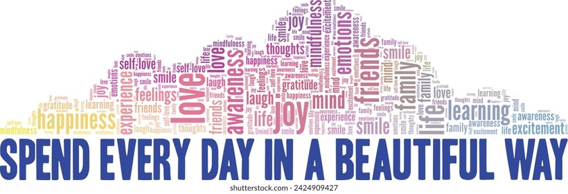 Spend Every Day in a Beautiful Way word cloud conceptual design isolated on white background.
