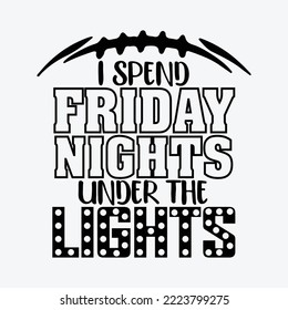 I Spend Friday Nights Under the Lights Football svg Cricut Cut Files