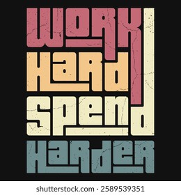 Spend harder" inspires the hustle to achieve success, reward yourself. A vintage design that speaks to ambition, dedication. The balance of effort and enjoyment. Ideal for motivated individ