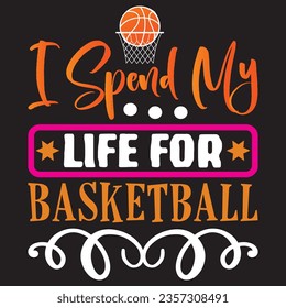 I Spend My Life For Basketball t-shirt design vector file