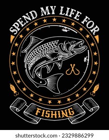 SPEND MY LIFE FOR FISHING