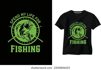 Spend my life for fishing, fishing t-shirt design, fishhook, trendy t-shirt, fish vector, custom fishing t-shirt, retro, fishing typography vector t-shirt design template