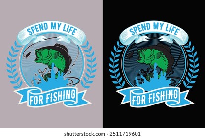 Spend My Life For Fishing ,Fishing T-shirt Design,Fishing T-shirt Design Vector,Typography T-shirt Design