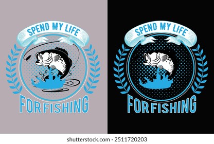 Spend My Life For Fishing ,Fishing T-shirt Design,Fishing T-shirt Design Vector,Typography T-shirt Design,