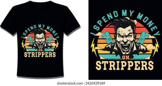 I Spend My Money on Strippers Tee: A cheeky statement piece that adds a playful twist to your wardrobe