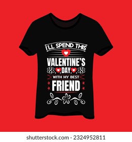 I'll spend this valentine's day with my t-shirt design. Here You Can find and Buy t-Shirt Design. Digital Files for yourself, friends and family, or anyone who supports your Special Day and Occasions. svg