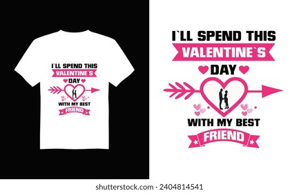 I'll spend this Valentine's day with my best friend t shirt design and vector.