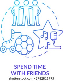 Spend time and friends