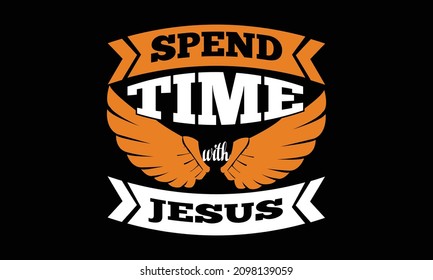 Spend time with jesus - Amazing Thing t-shirt slogan and apparel design, typography, print, vector illustration, banners, flyers, Modern lettering, lettered calligraphic design
