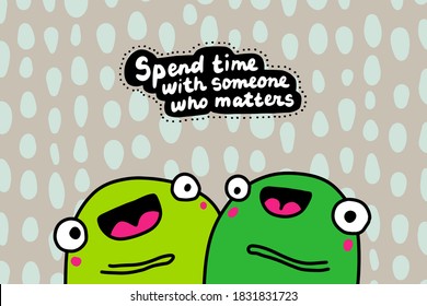 Spend time with someone who matters hand drawn vector illustration in cartoon doodle style frogs together happy