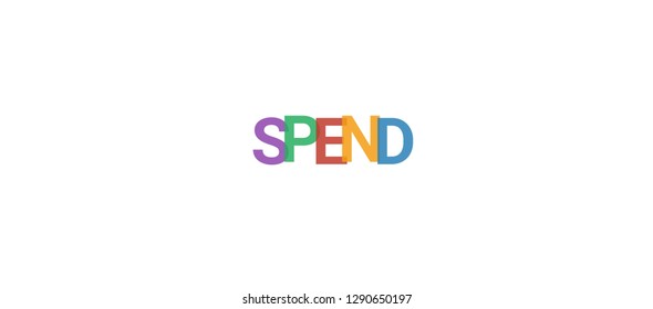 Spend word concept. Colorful "Spend" on white background. Use for cover, banner, blog.