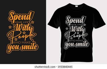 Spend your life who makes you smile,  typography for T-shirt graphics, poster, print, postcard and other uses.